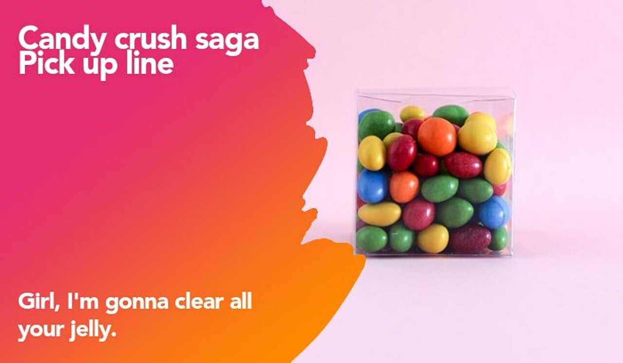 candy crush saga pickup line