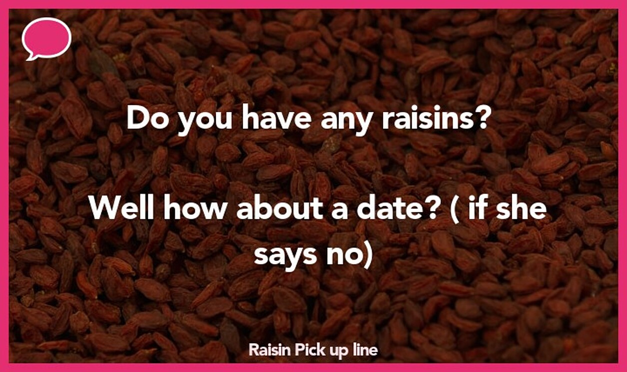 raisin pickup line