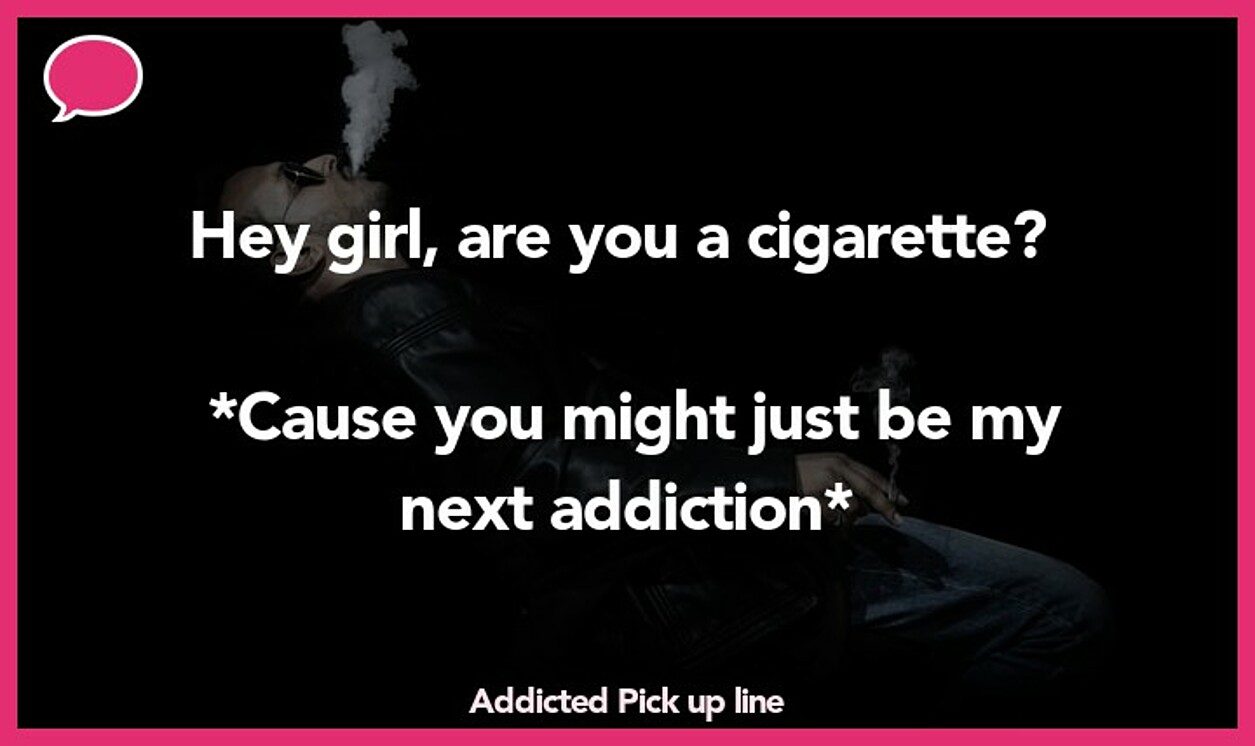 addicted pickup line