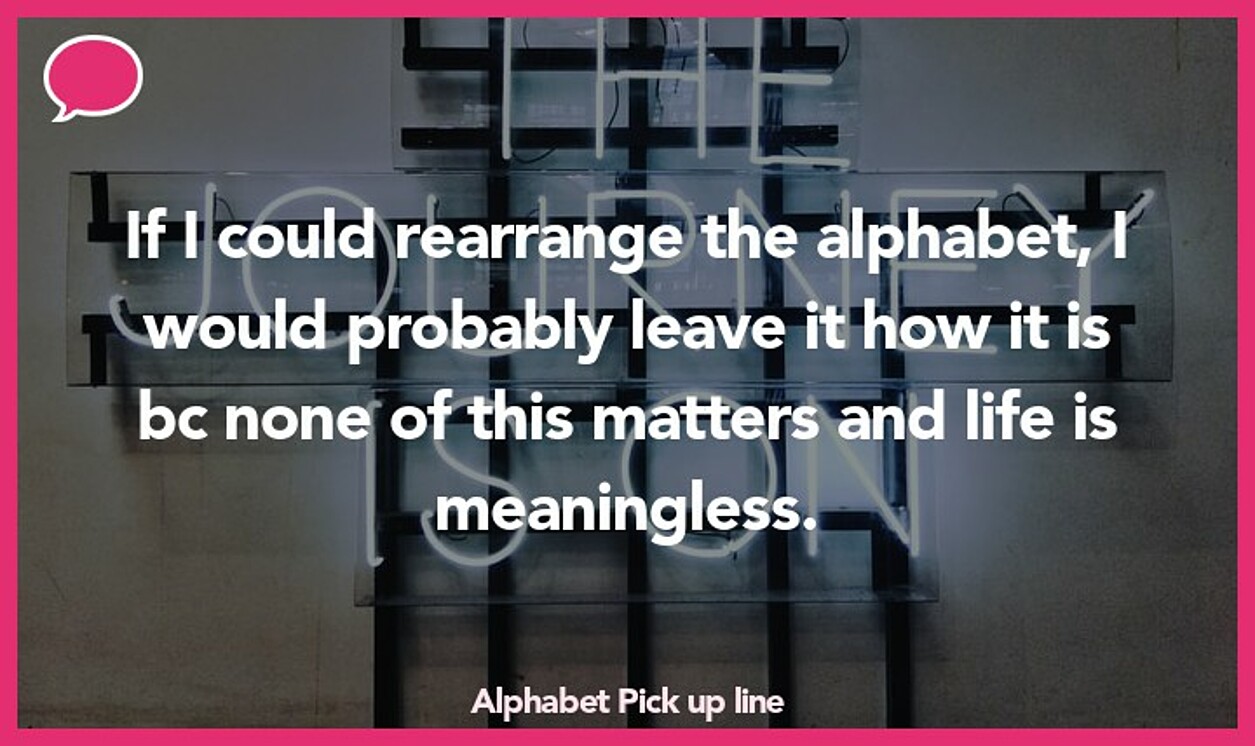 alphabet pickup line