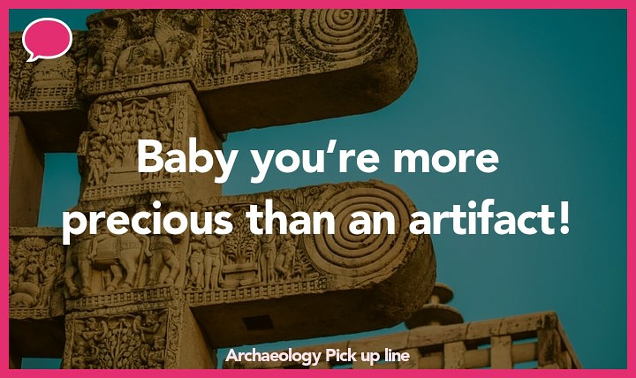 archaeology pickup line