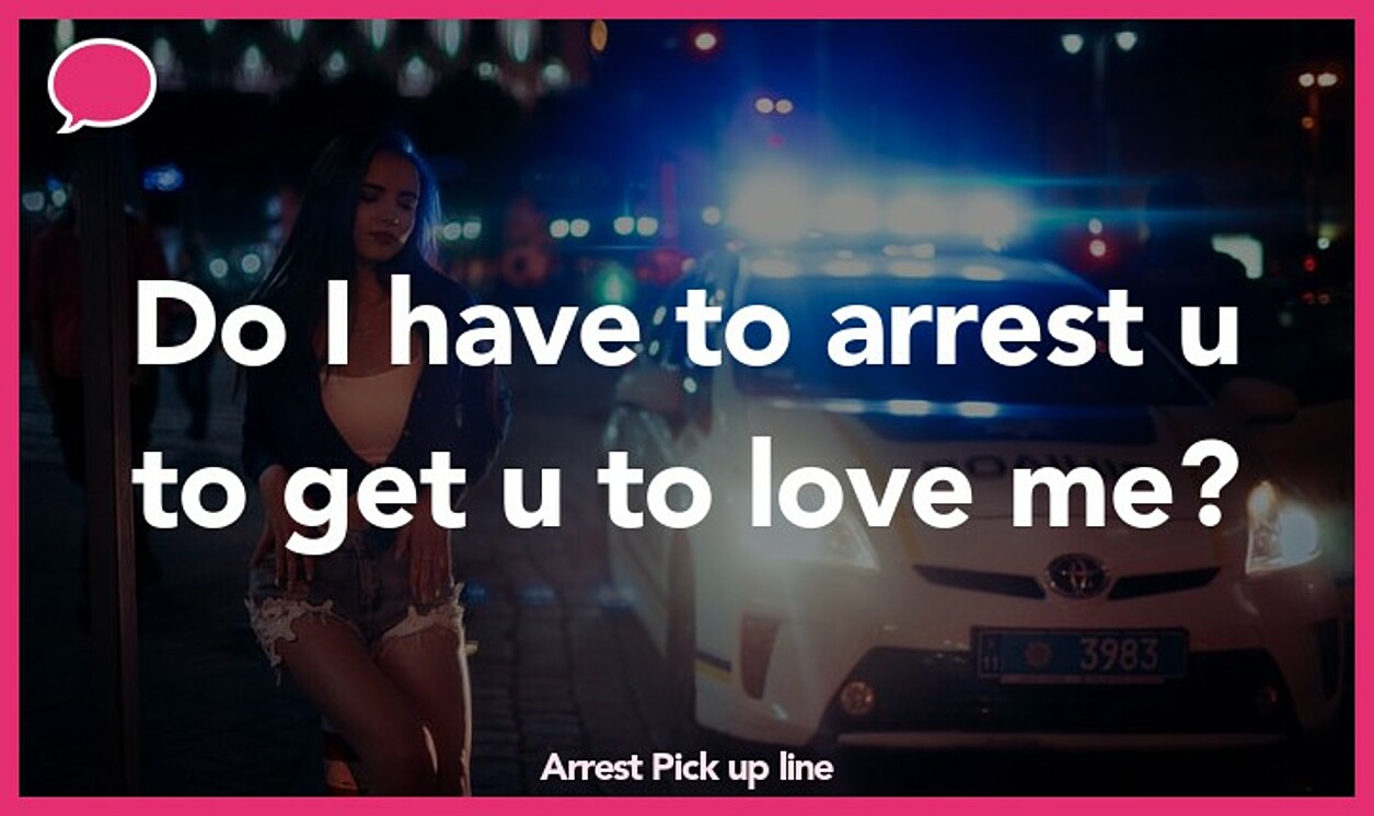 arrest pickup line