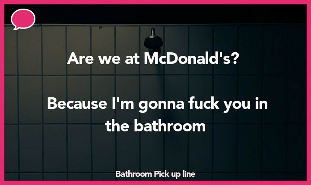 bathroom pickup line