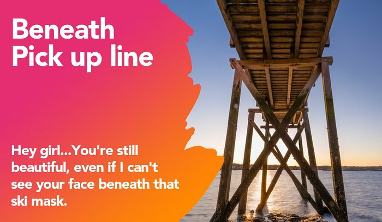 beneath pickup line