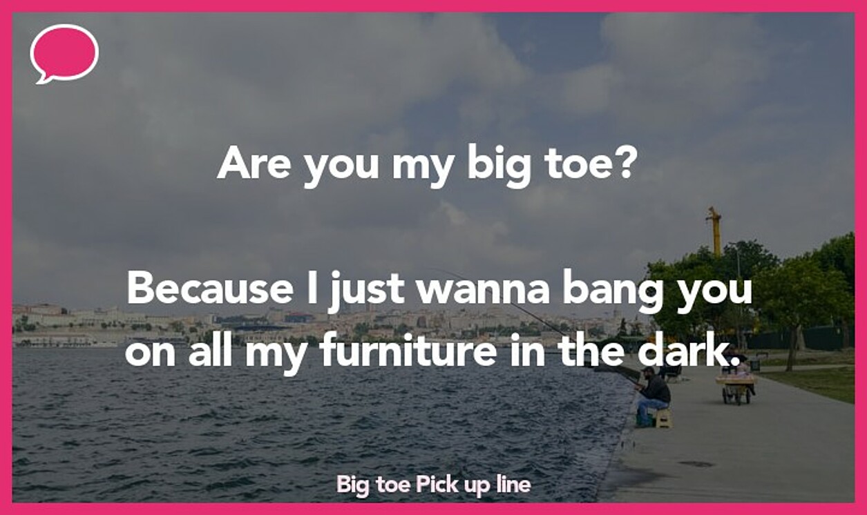 big toe pickup line