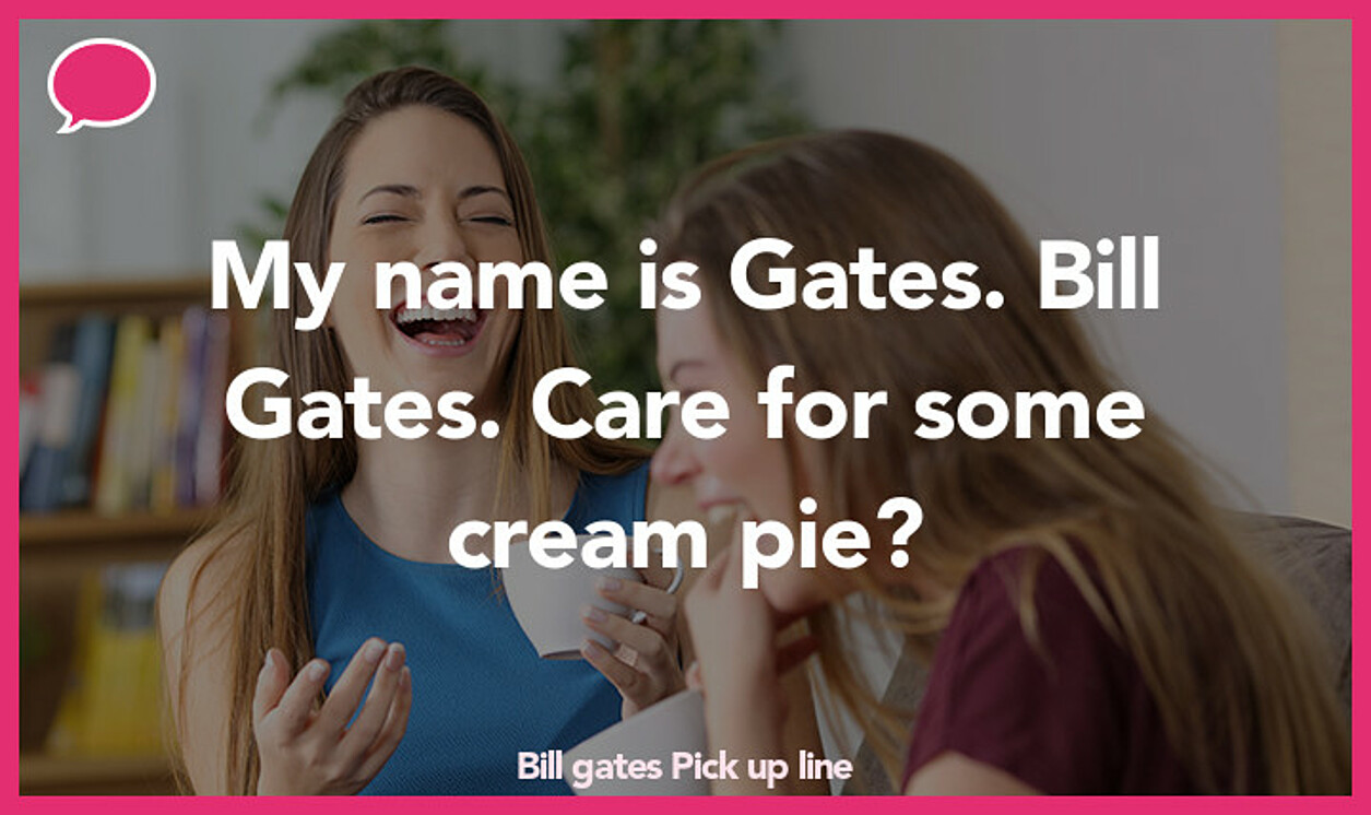 bill gates pickup line