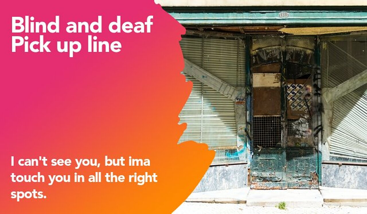 blind and deaf pickup line