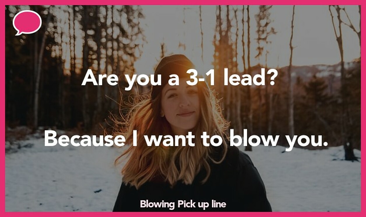 blowing pickup line