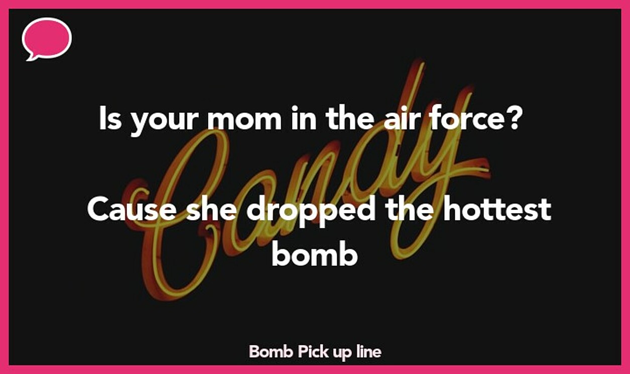 bomb pickup line