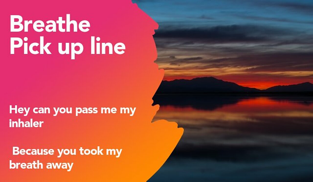 breathe pickup line