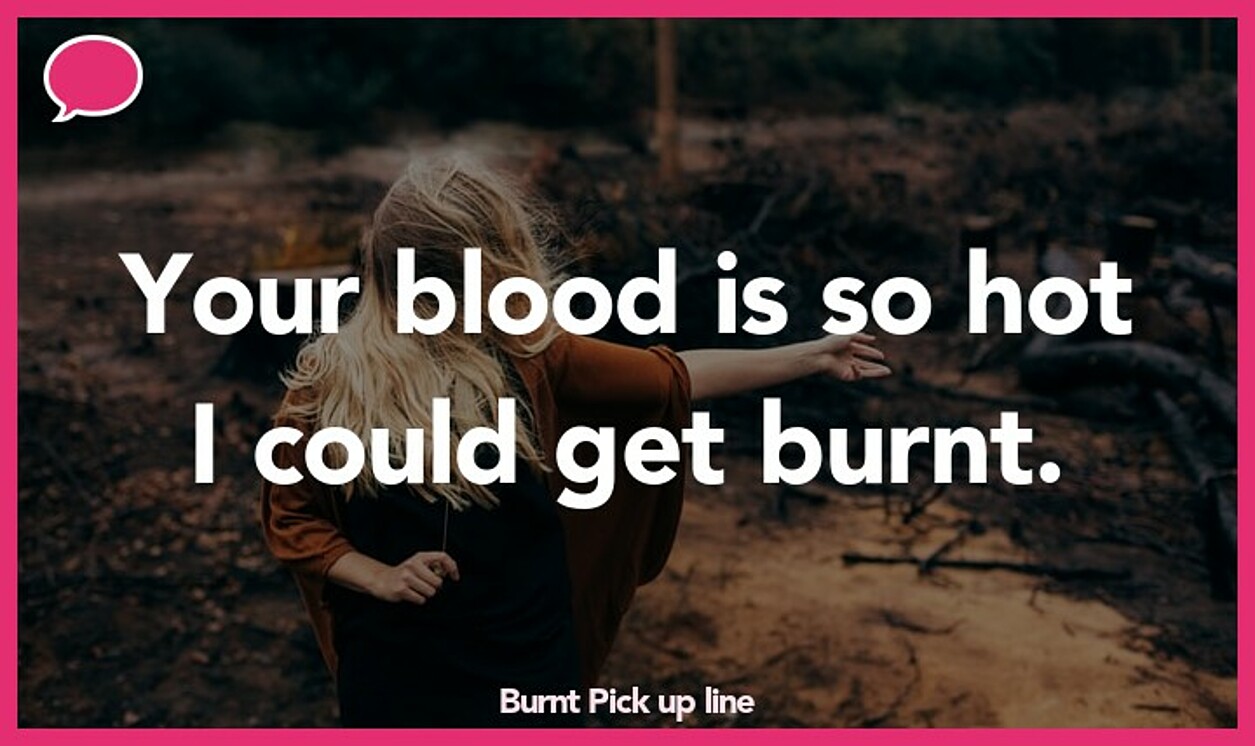 burnt pickup line