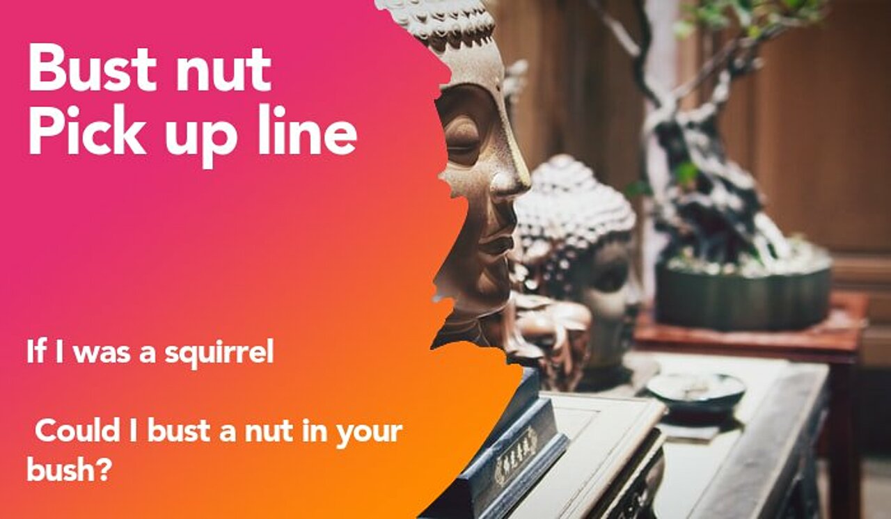 bust nut pickup line