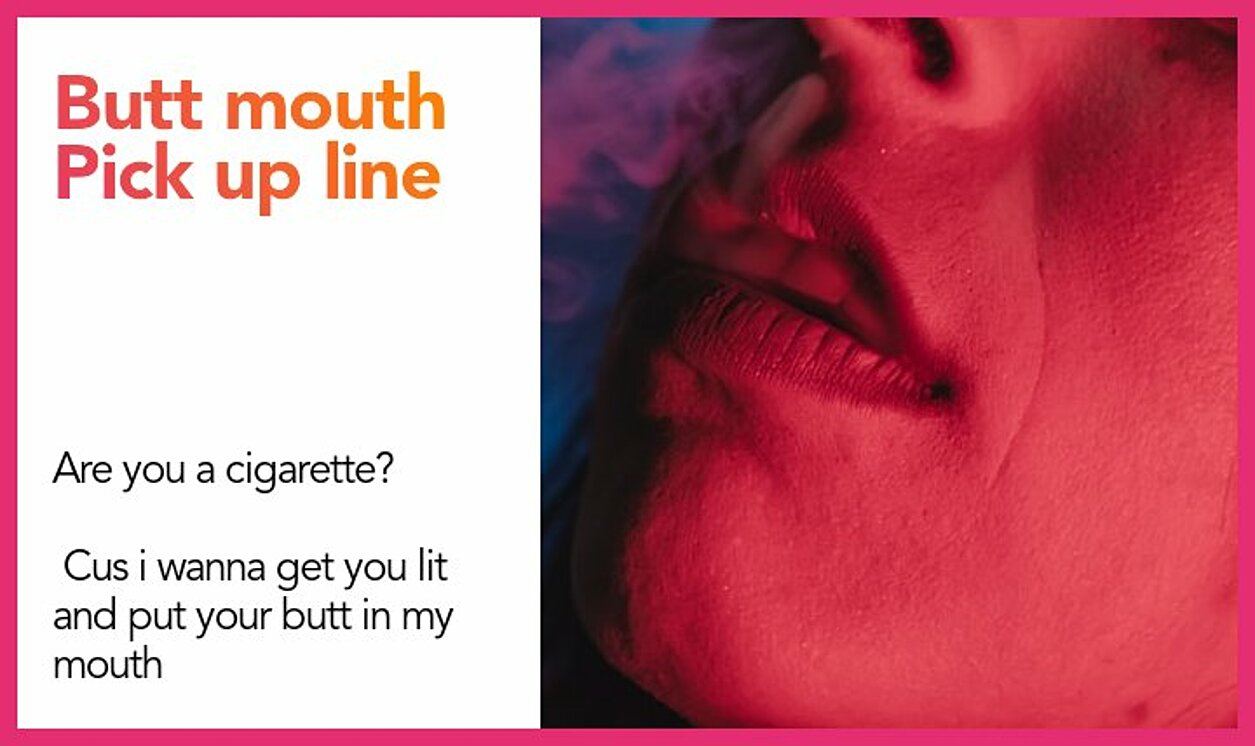 butt mouth pickup line
