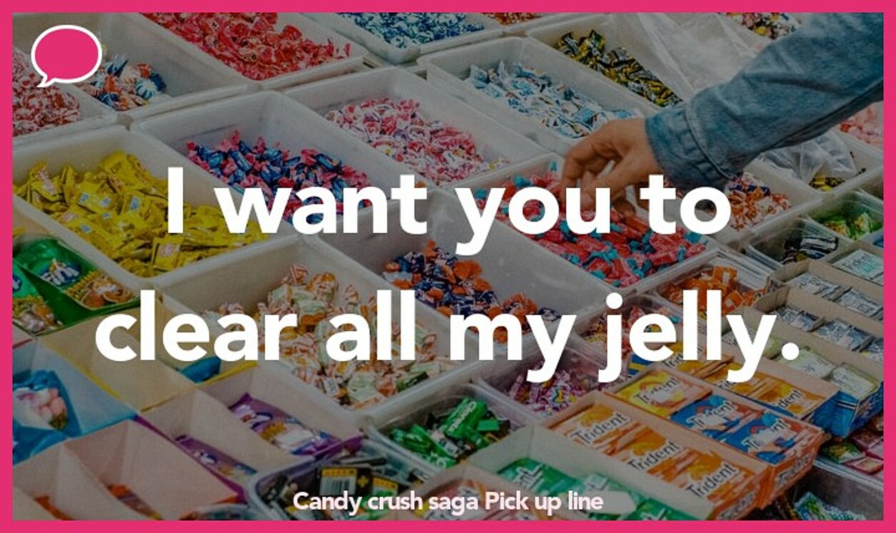 candy crush saga pickup line