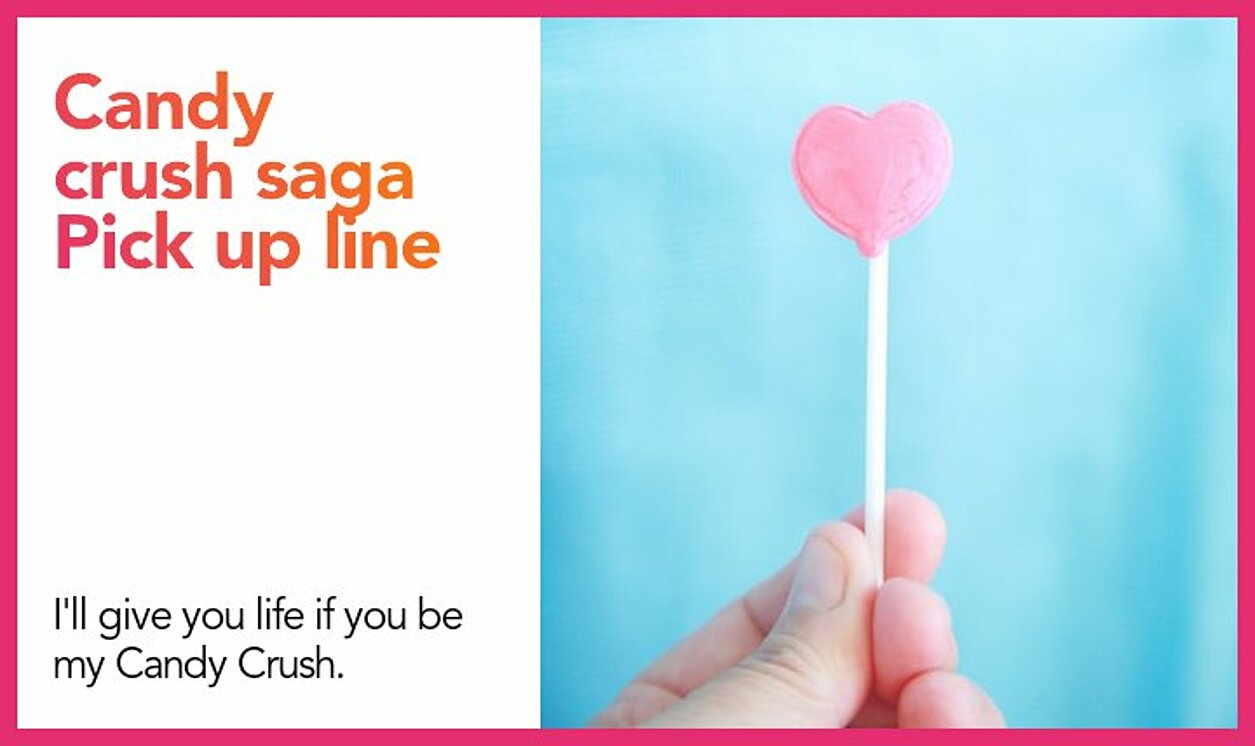candy crush saga pickup line