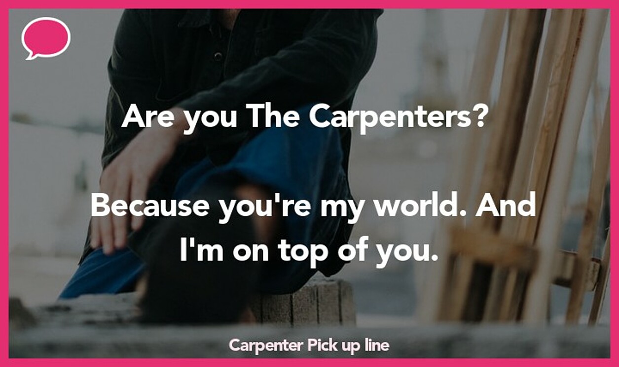 carpenter pickup line