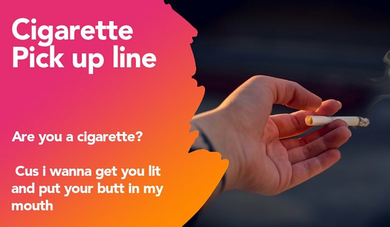 cigarette pickup line