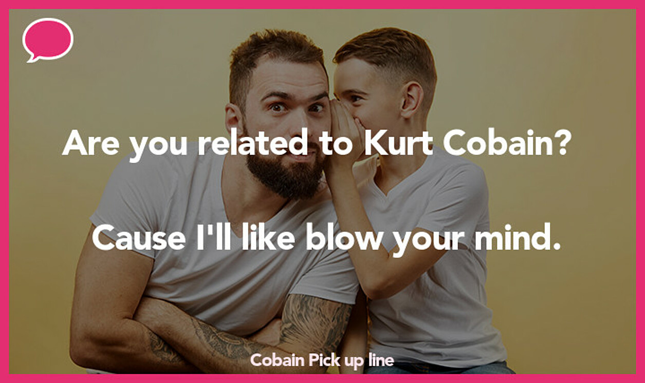 cobain pickup line