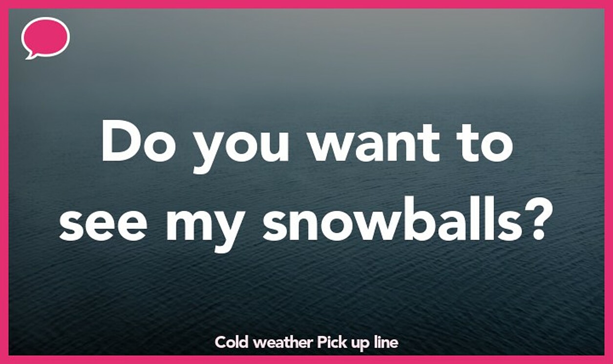 cold weather pickup line