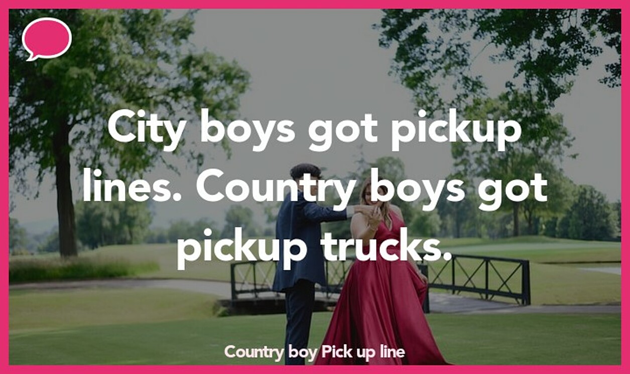 country boy pickup line