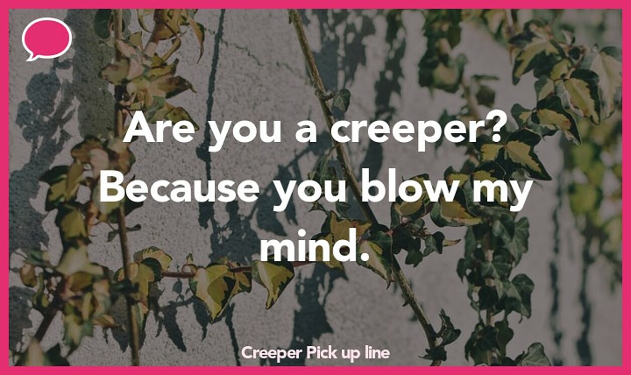 creeper pickup line