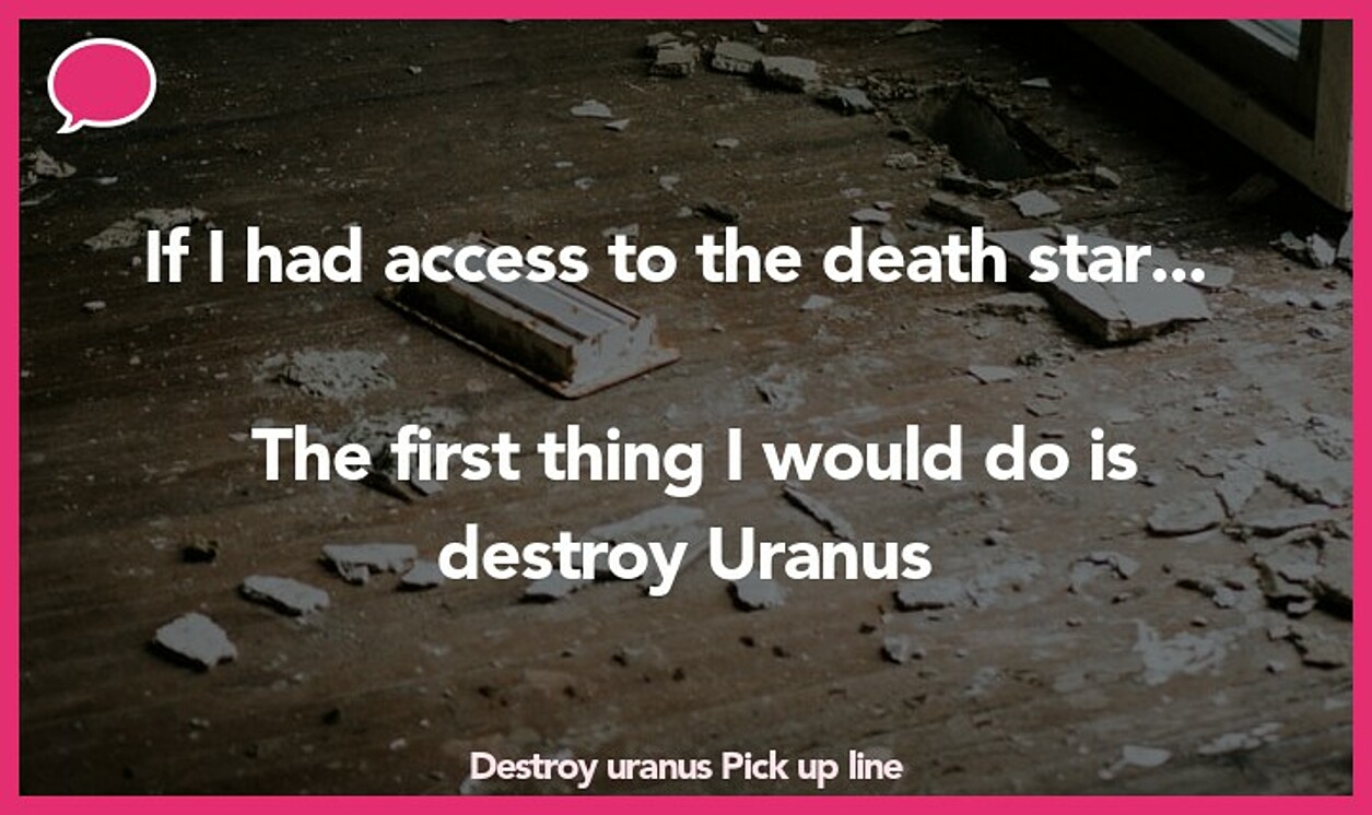 destroy uranus pickup line