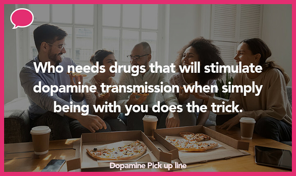 dopamine pickup line