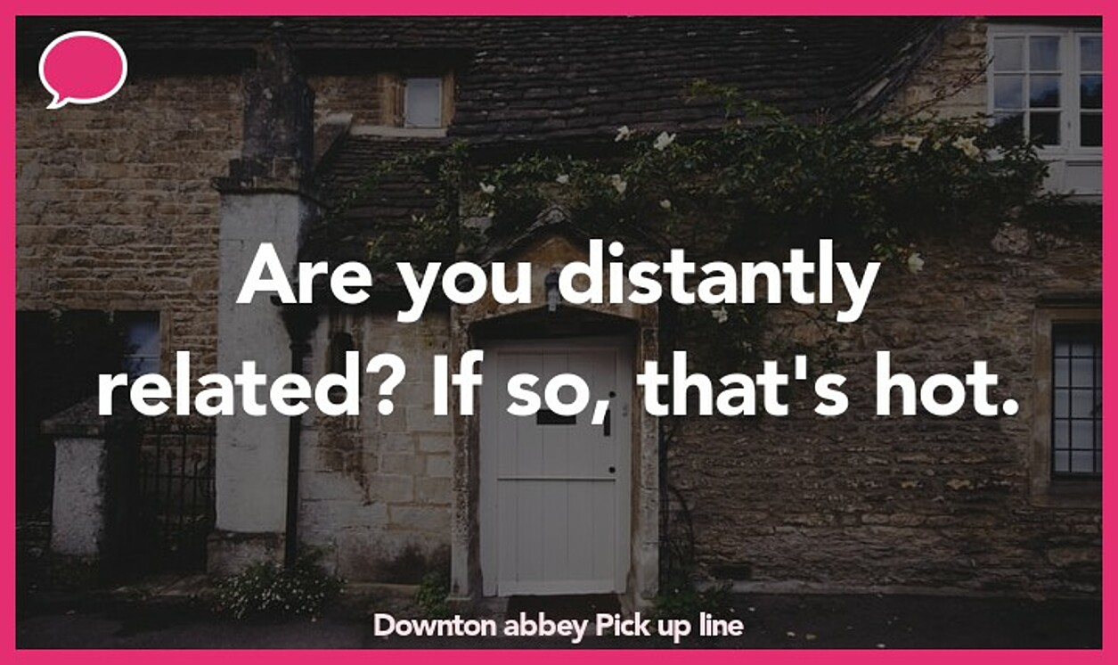 downton abbey pickup line