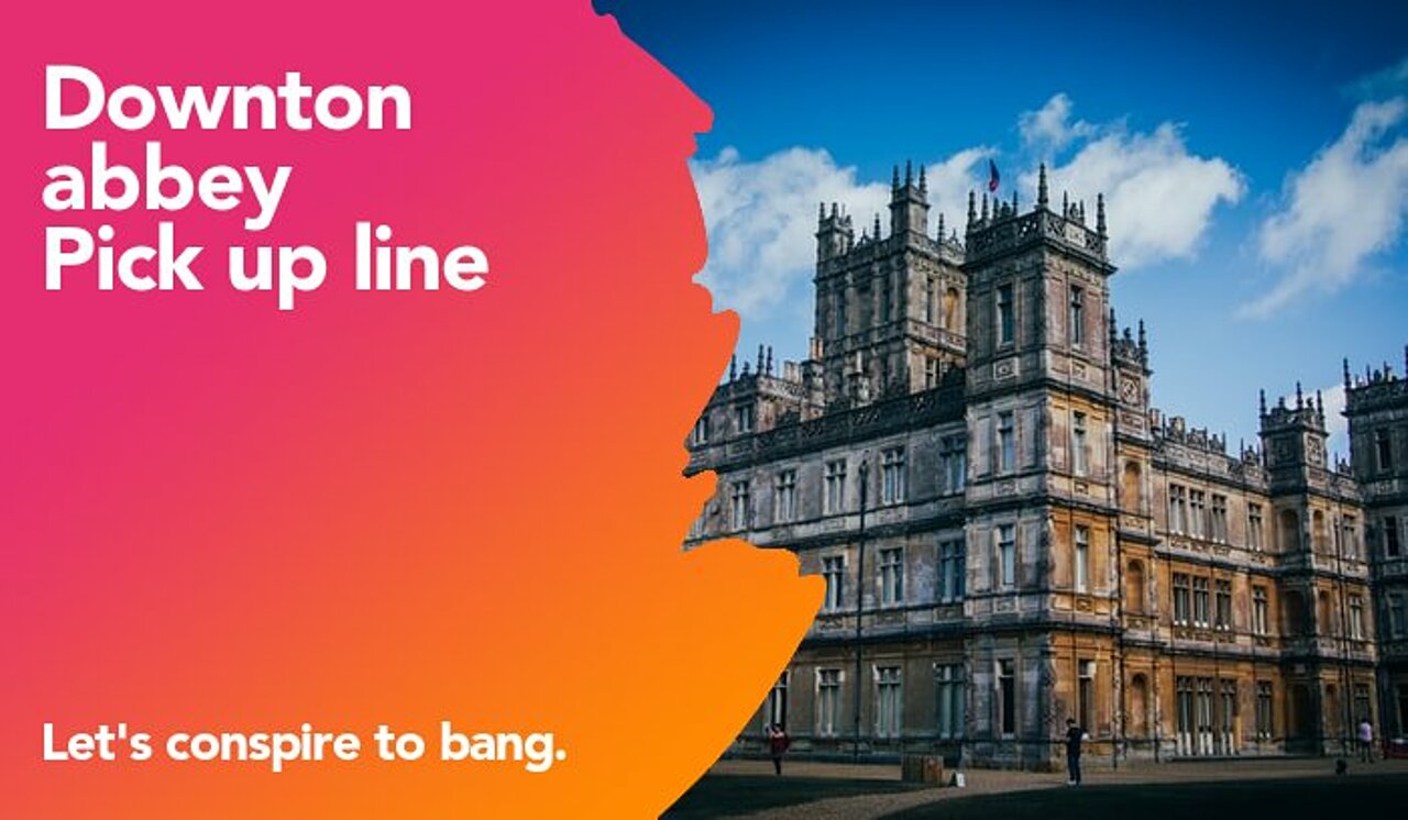 downton abbey pickup line