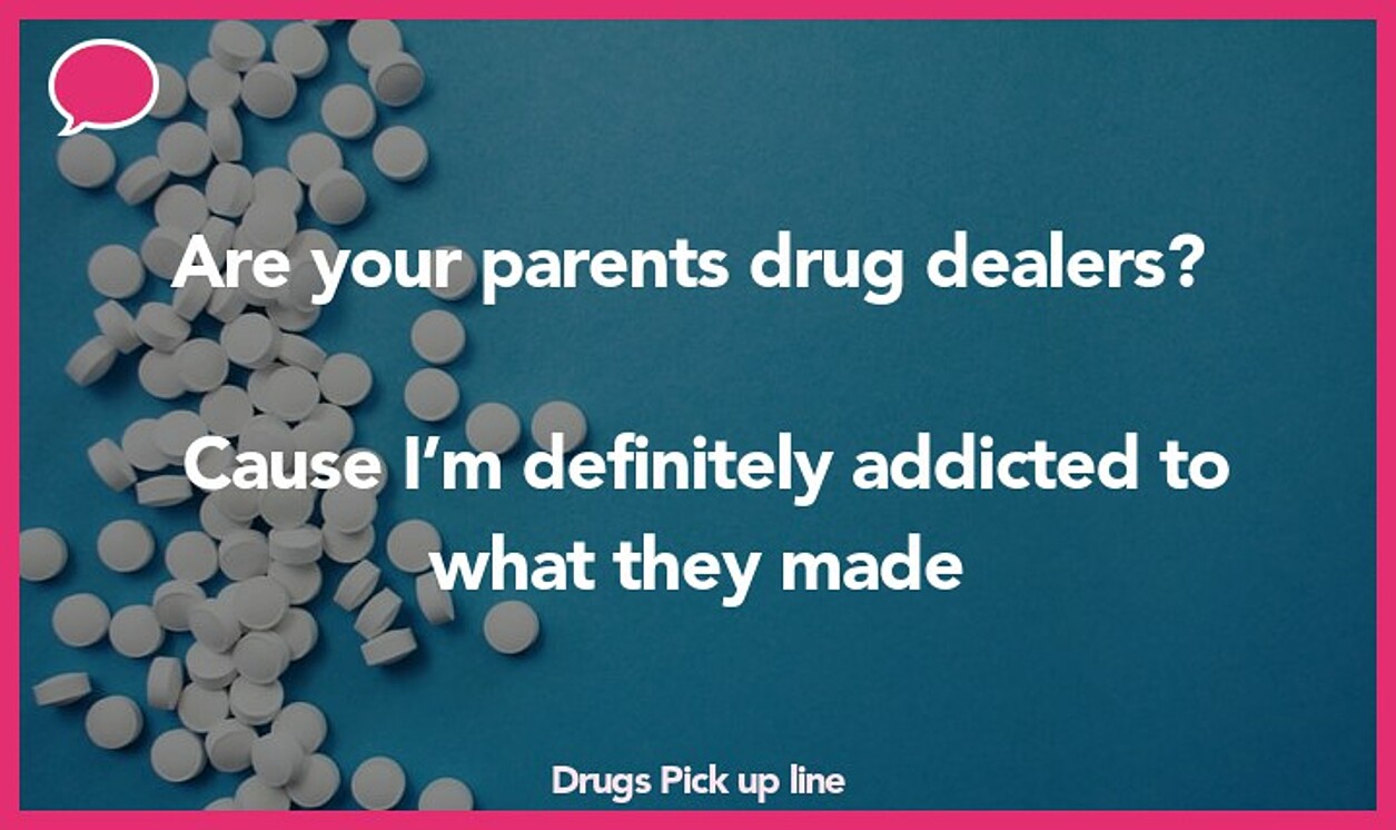 drugs pickup line