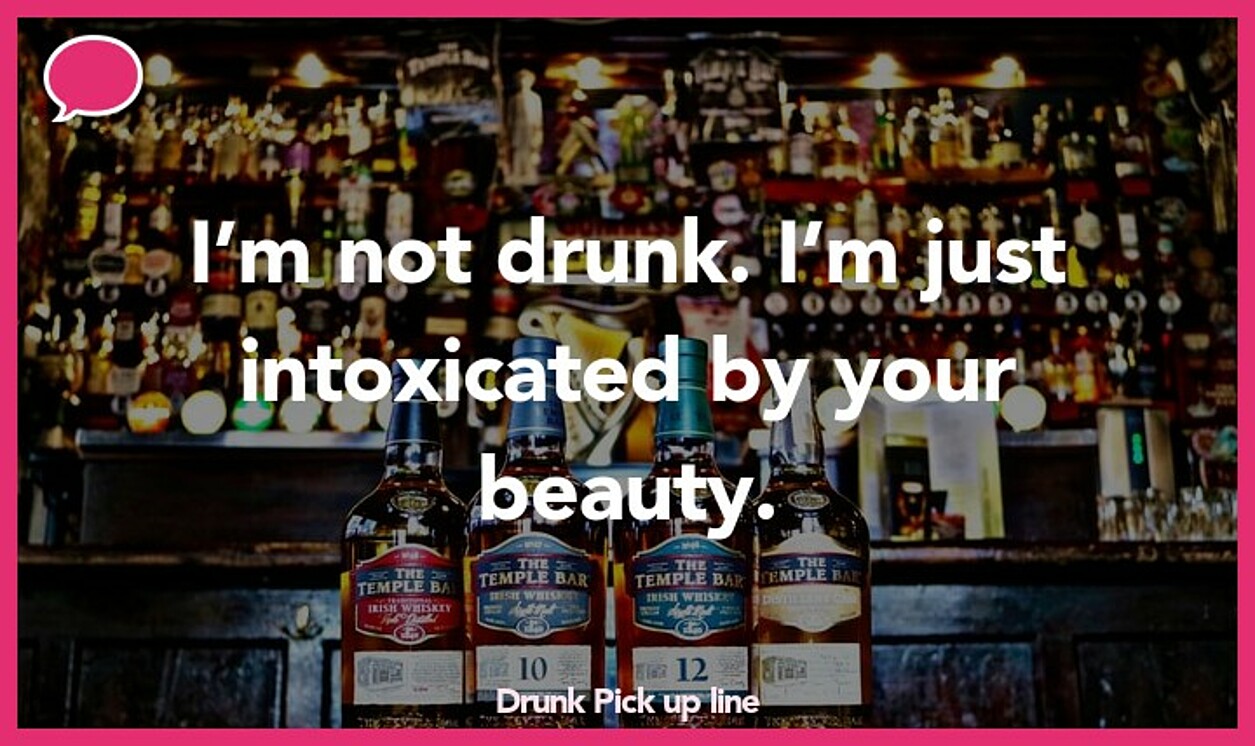 drunk pickup line