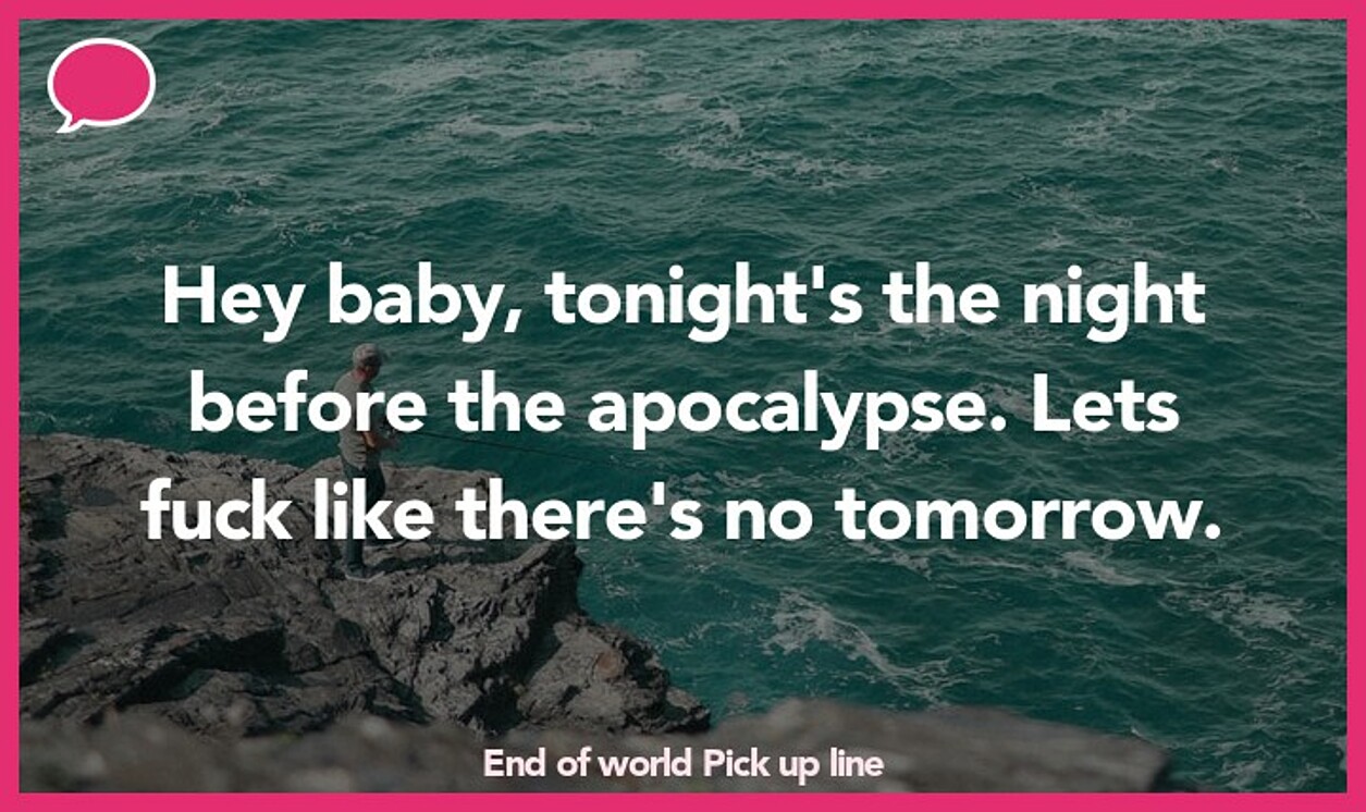 end of world pickup line