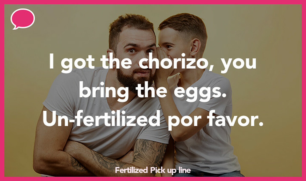 fertilized pickup line