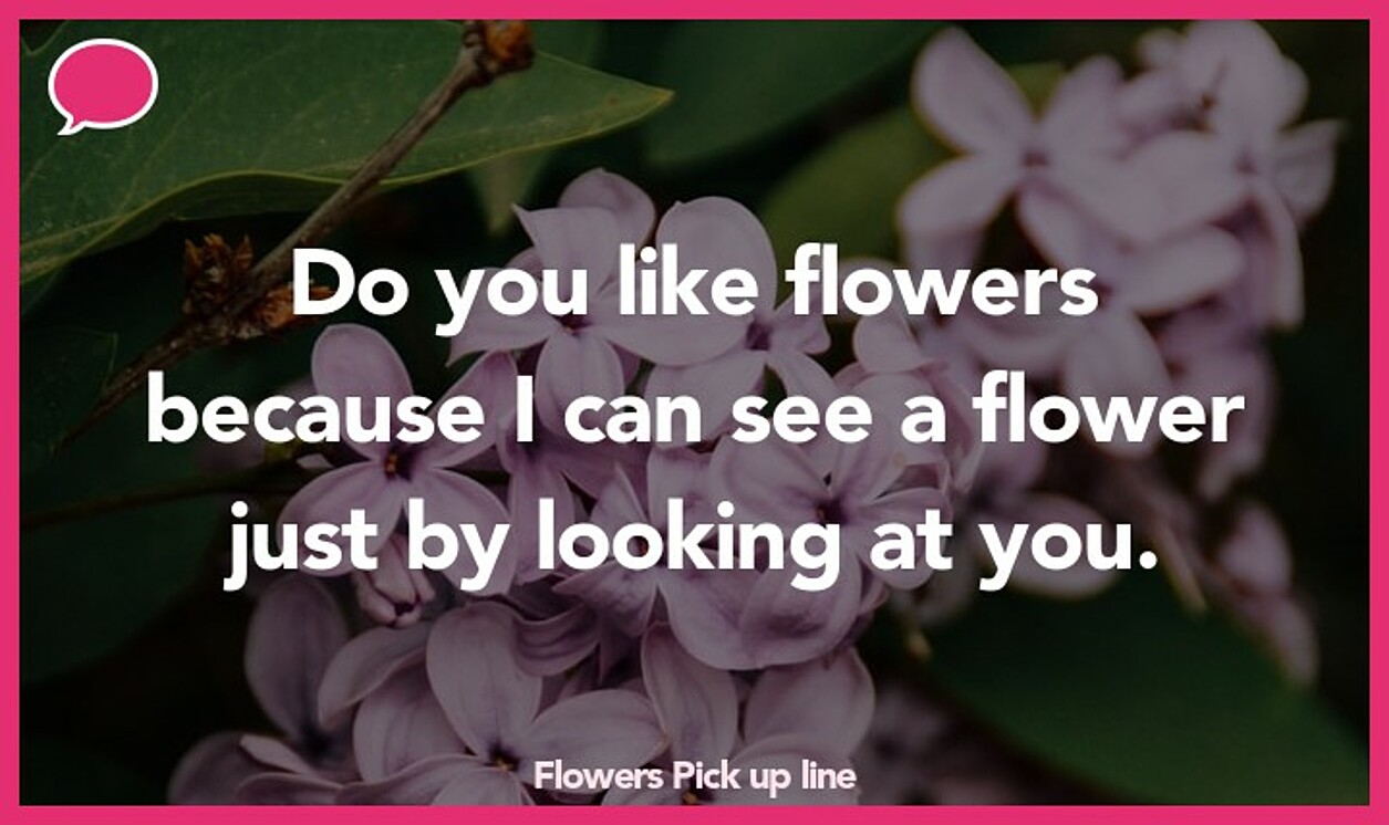 flowers pickup line