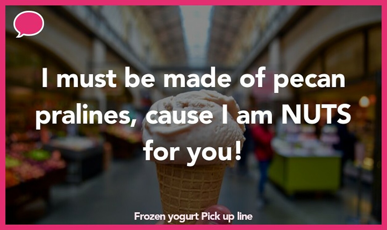 frozen yogurt pickup line