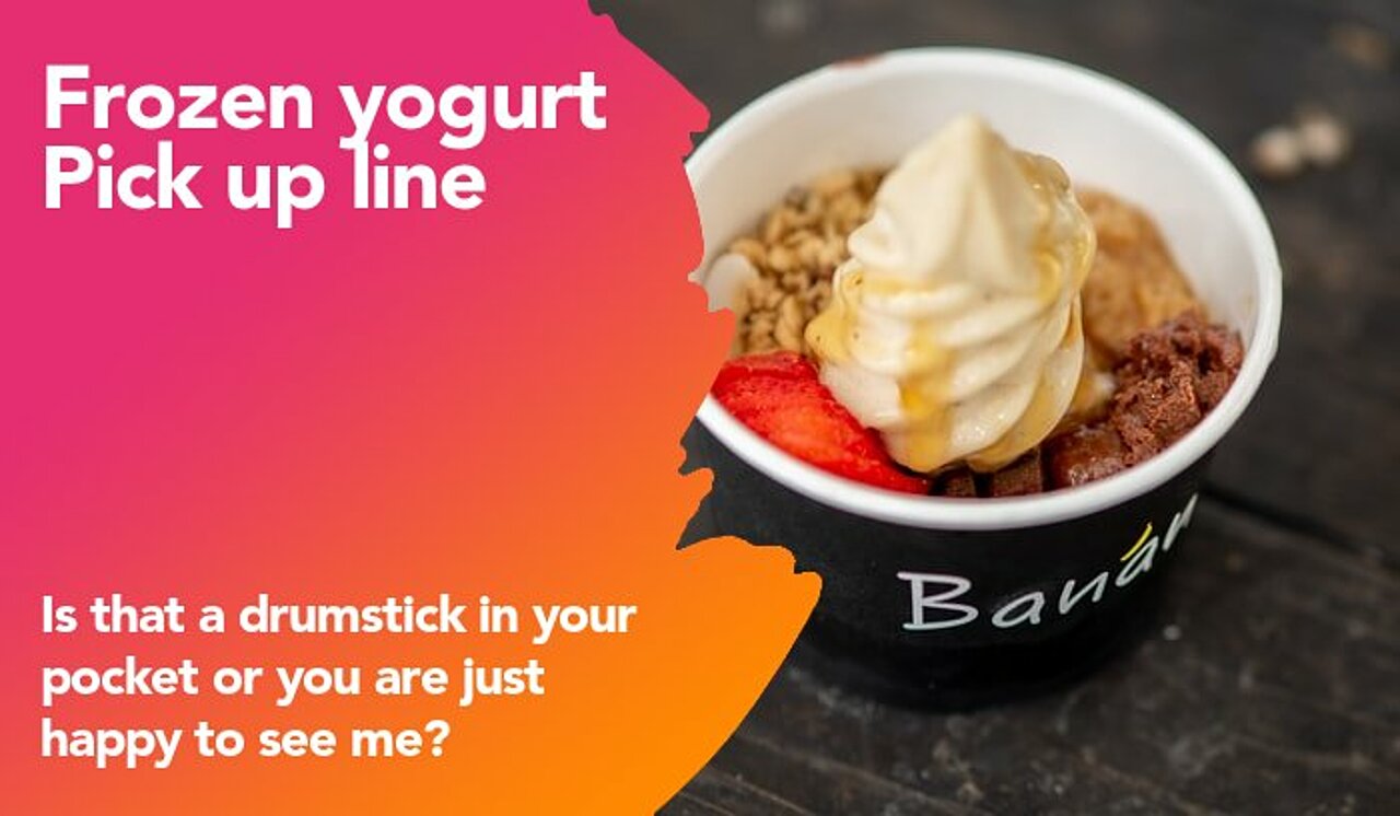 frozen yogurt pickup line