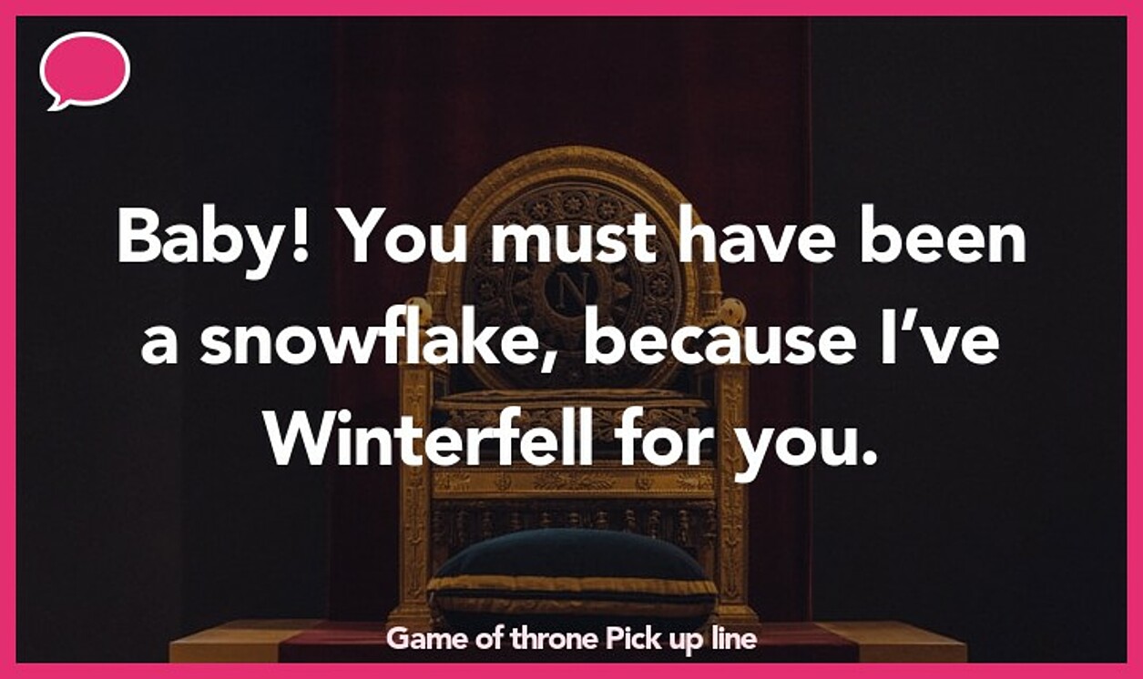game of throne pickup line