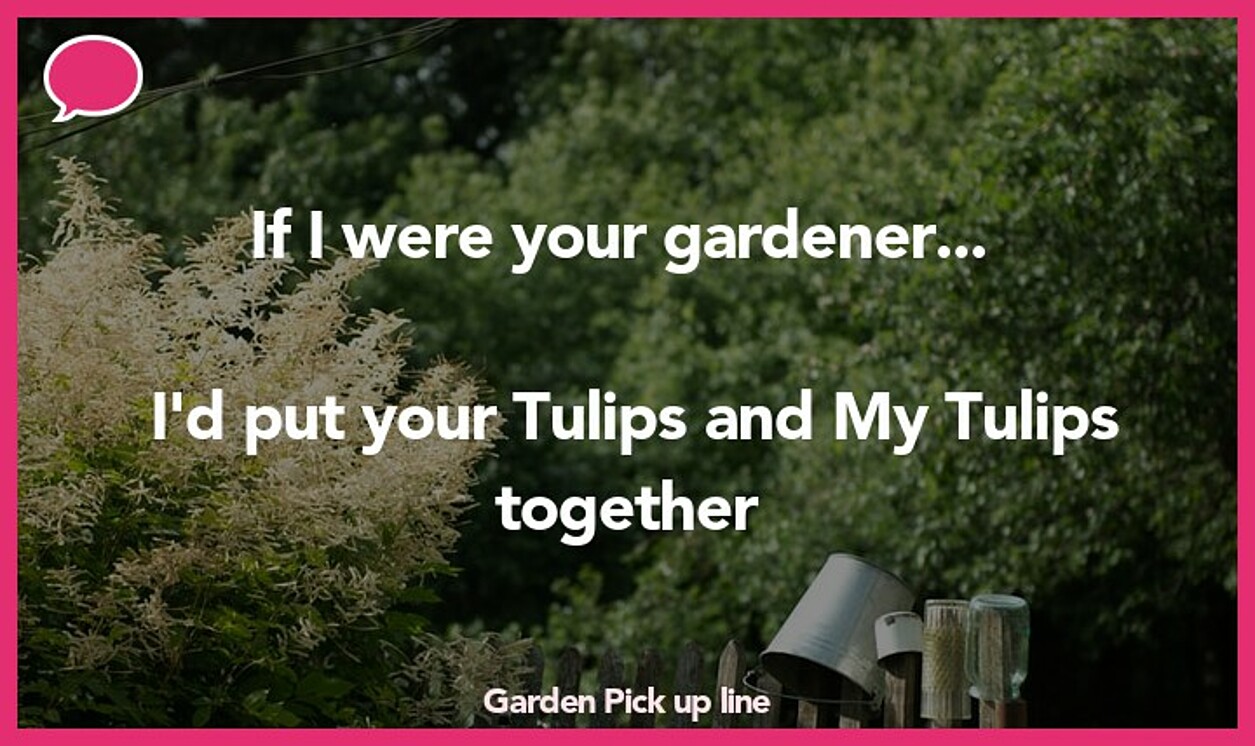 garden pickup line