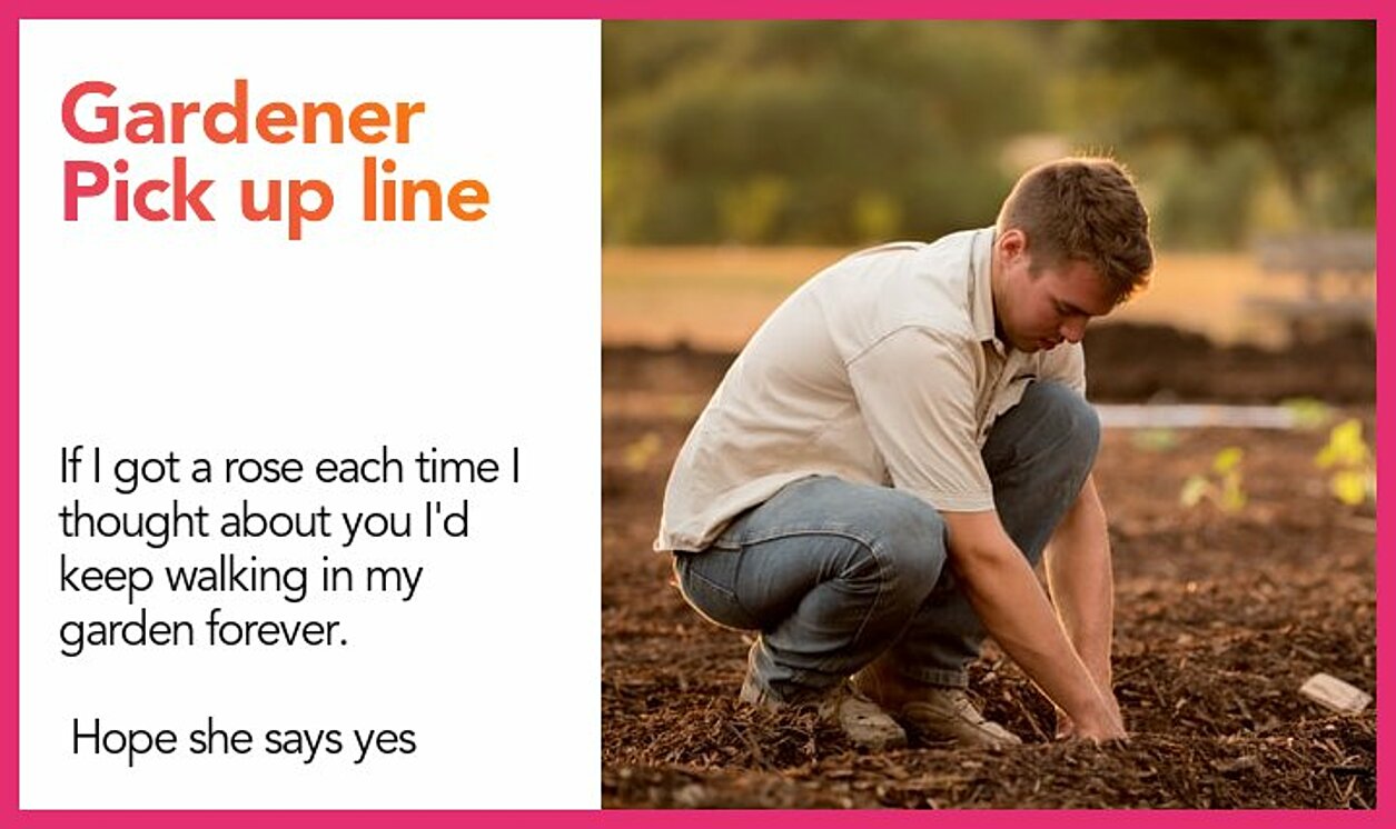 gardener pickup line