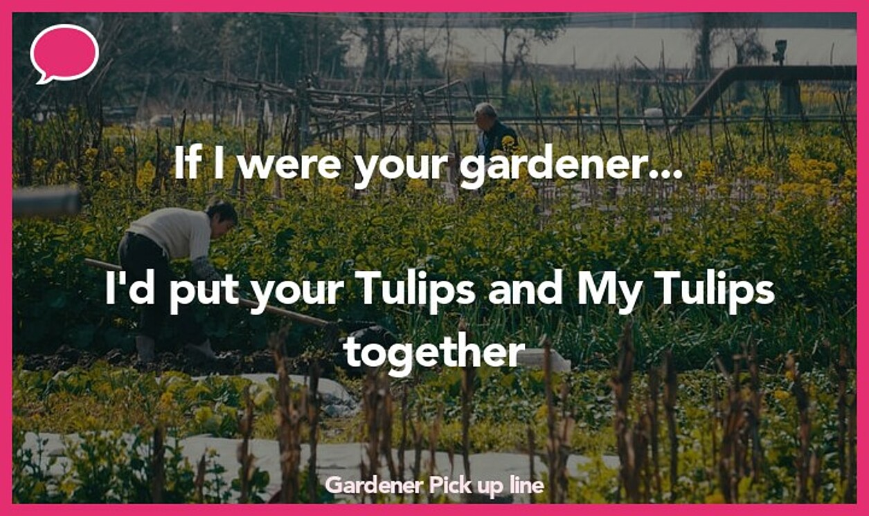 gardener pickup line