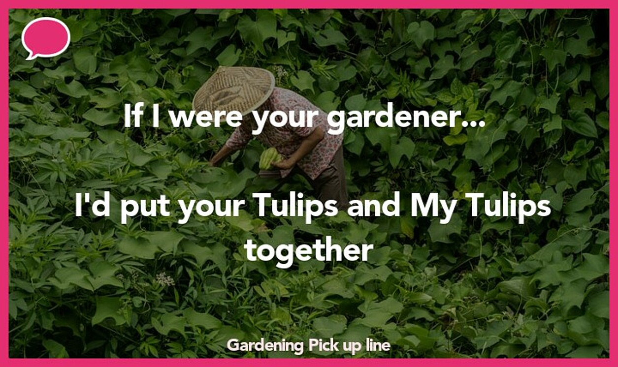 gardening pickup line