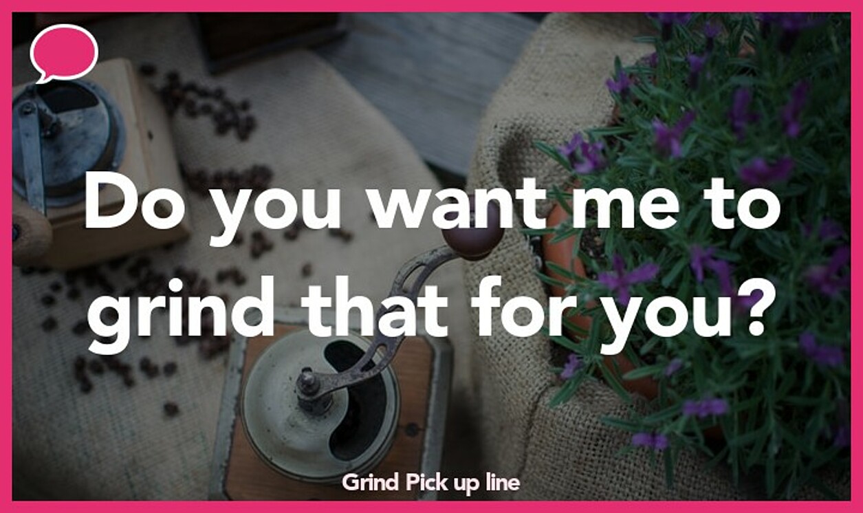 grind pickup line