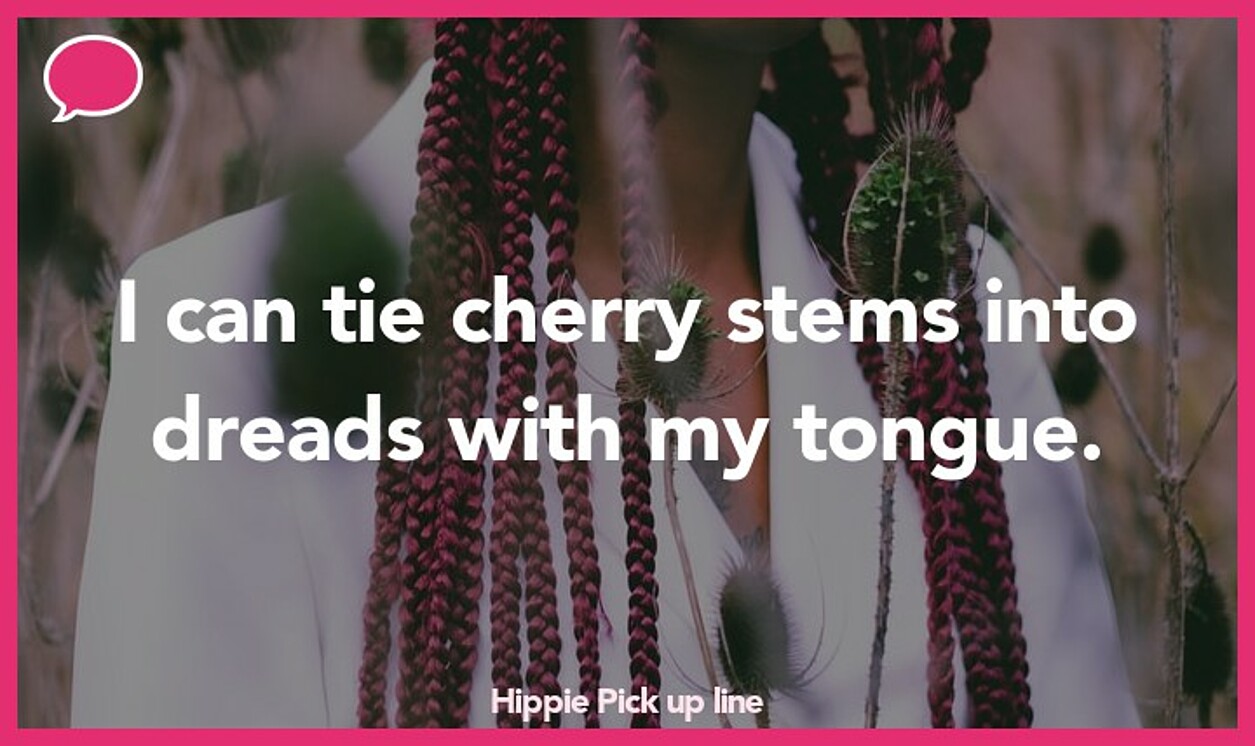 hippie pickup line