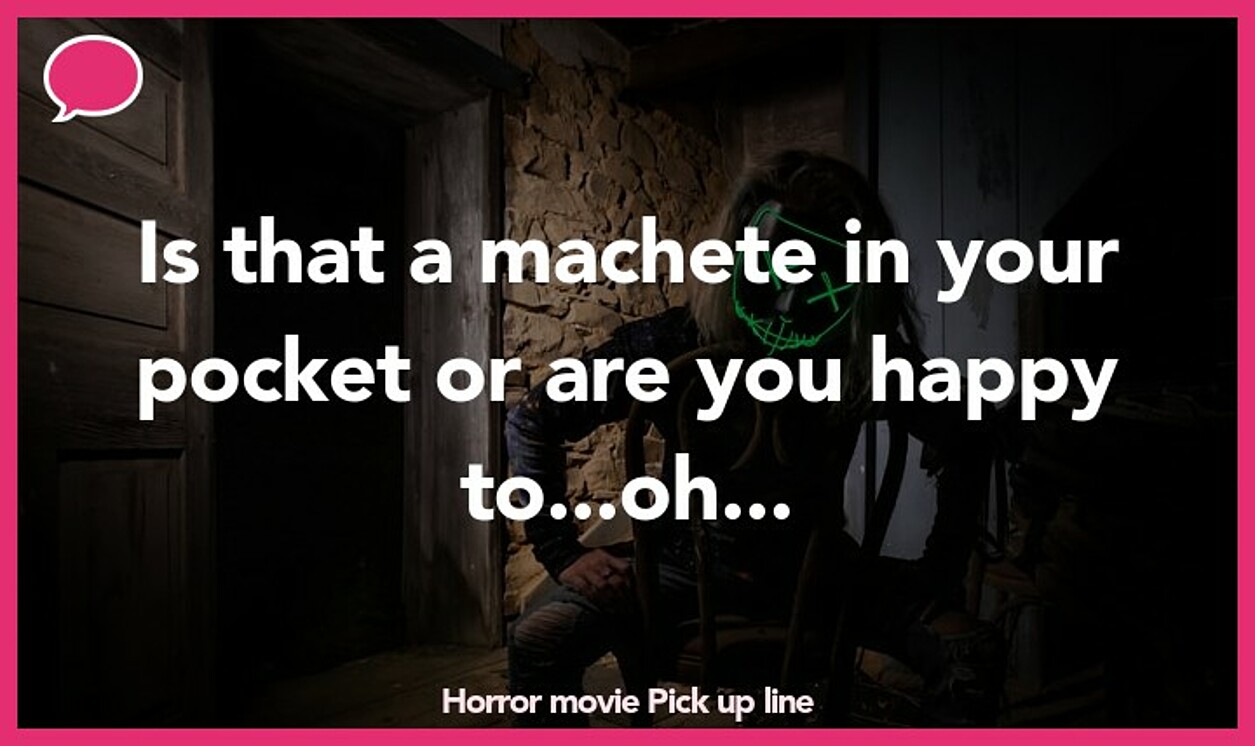 horror movie pickup line