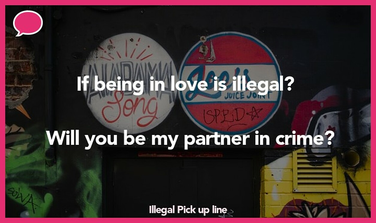 illegal pickup line