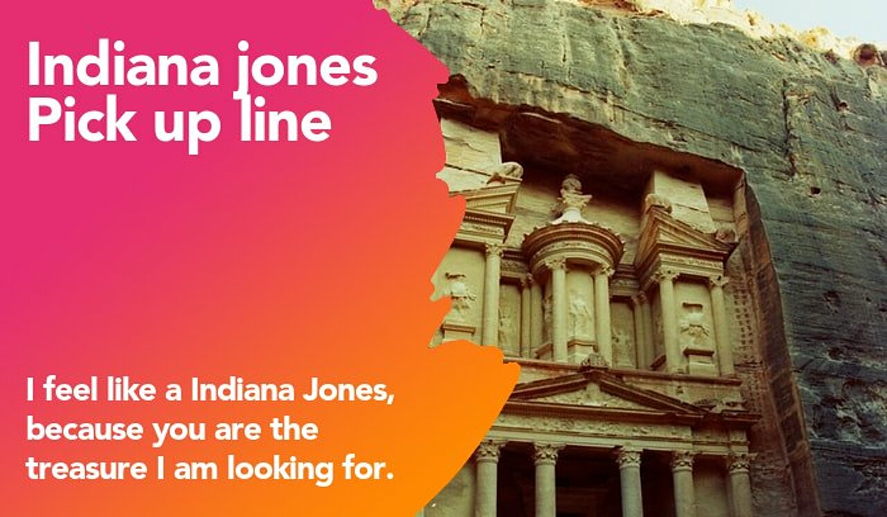 indiana jones pickup line