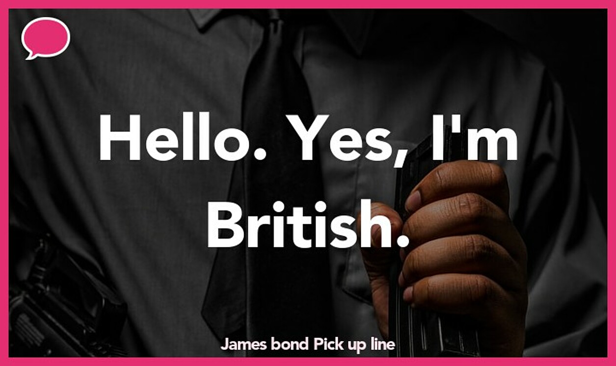 james bond pickup line