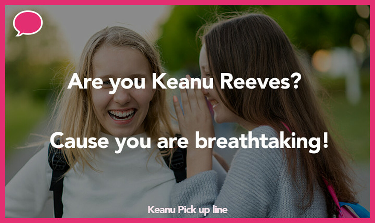keanu pickup line