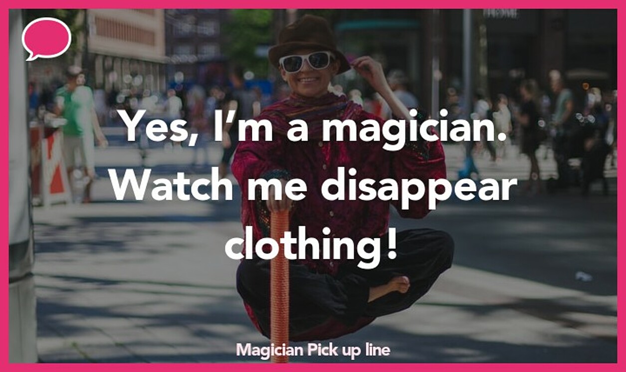 magician pickup line