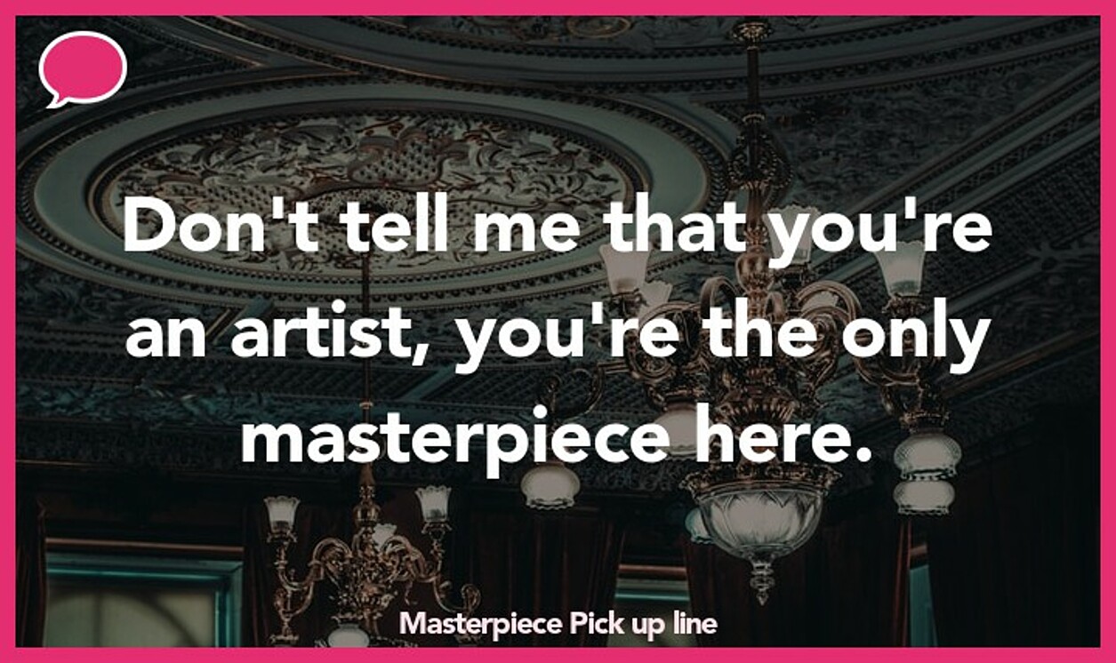 masterpiece pickup line